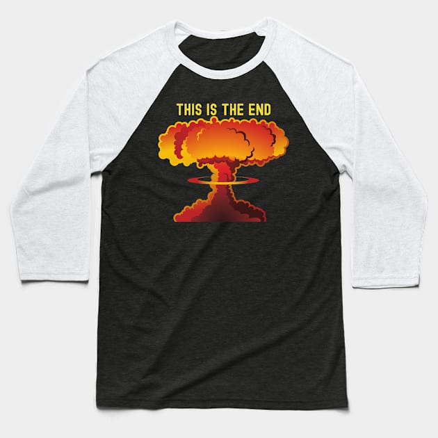 THIS IS THE END ATOMIC MUSHROOM CLOUD Baseball T-Shirt by KutieKoot T's